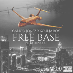 [Single] @CalicoJonez ft @SouljaBoy “Free Base”