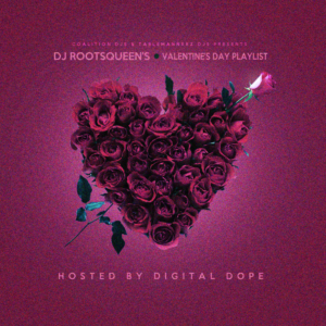 Dj RootsQueen’s Valentine Playlist Hosted by Digital Dope