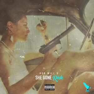 [New Music] Rob Will G – She Gone Ride