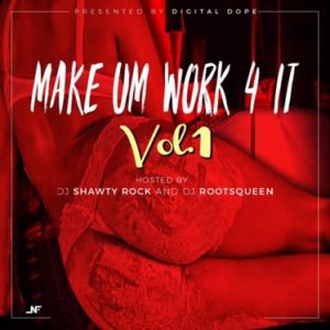 Dj RootsQueen & Dj Shawty Rock Present: “Make Um Work 4 It”