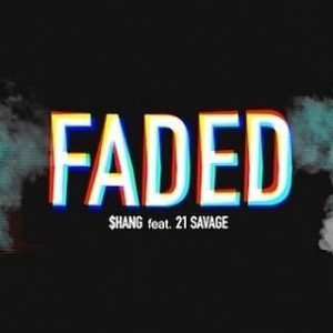 [New Music] Faded by @shang_816 ft @21savage