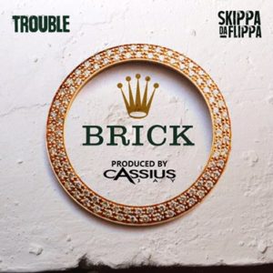 New Single – Trouble Feat Skippa Da Flippa – “Brick