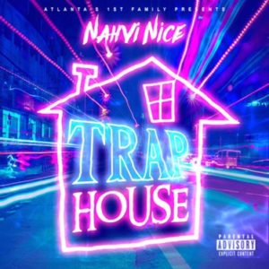 New Music – Nahvi Nice – “Trap House”